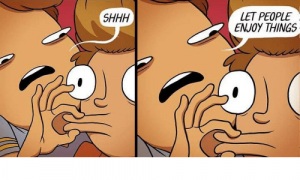 shhh-let-people-enjoy-things-19303555.png